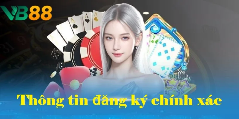 Mọi thông tin đăng ký cần đảm bảo chính xác Mọi thông tin đăng ký cần đảm bảo chính xác